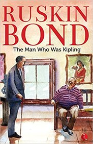 Ruskin Bond The Man Who Was Kipling